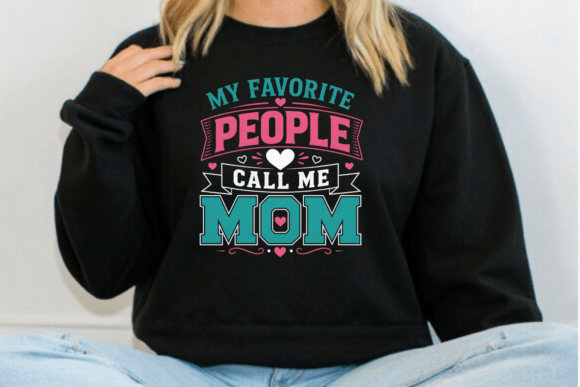 My Favorite People Call Me Mom PNG: Elevating Family-Themed Designs